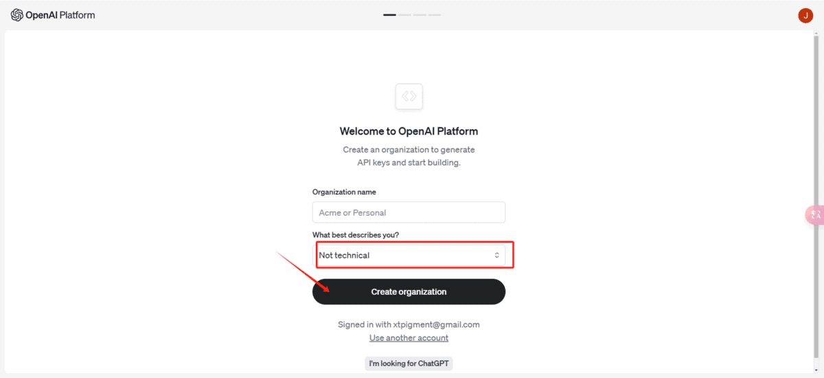 Welcome to OpenAI Platform 填写
Organization name 不填写
What best describes you?选择 Not technical
选择后点击 Create organization